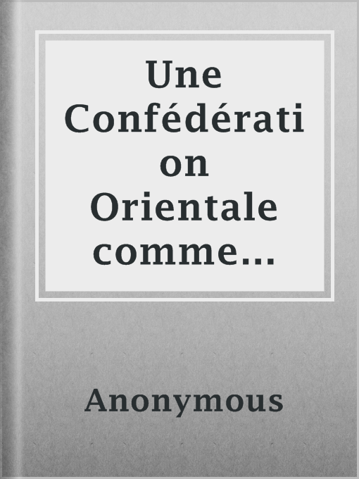 Title details for Une Confédération Orientale comme solution de la Question d'Orient (1905) by Anonymous - Available